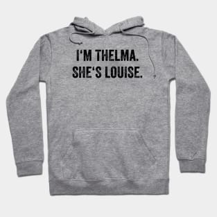 i'm thelma she's louise Hoodie